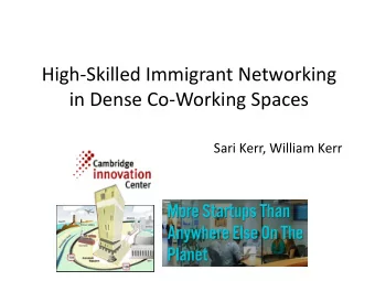 High-Skilled Immigrant Networking  in Dense Co-Working Spaces  Sari Kerr, William Kerr  Potential