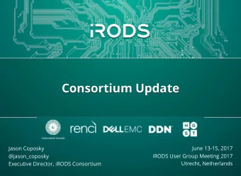 Consortium Update  Consortium Update  June 13-15, 2017  Jason Coposky  @jason_coposky  iRODS User