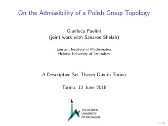 On the Admissibility of a Polish Group Topology  Gianluca Paolini  (joint work with Saharon Shelah)