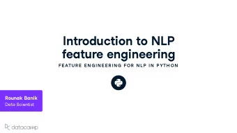 Introd u ction to NLP feat u re engineering  FE ATU R E  E N G IN E E R IN G  FOR  N L P  IN  P YTH
