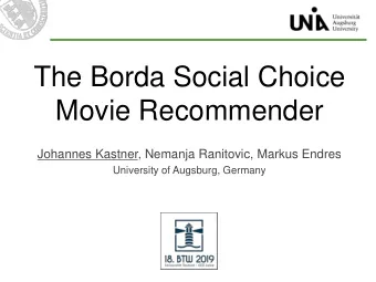 Movie Recommender  Johannes Kastner, Nemanja Ranitovic, Markus Endres  University of Augsburg,