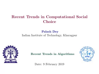 Recent Trends in Computational Social  Choice  Palash Dey  Indian Institute of Technology,