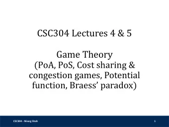 CSC304 Lectures 4 &amp; 5  Game Theory  (PoA, PoS, Cost sharing &amp;  congestion games, Potential
