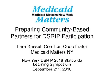Partners for DSRIP Participation  Lara Kassel, Coalition Coordinator  Medicaid Matters NY  New York