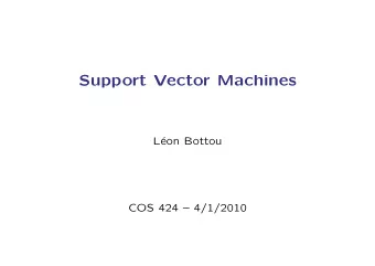 Support Vector Machines  L  eon Bottou  COS 424  4/1/2010  Agenda  Classification, clustering,
