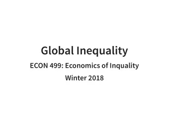 Global Inequality  ECON 499: Economics of Inquality  Winter 2018  1820  1929  1950  1960  1970