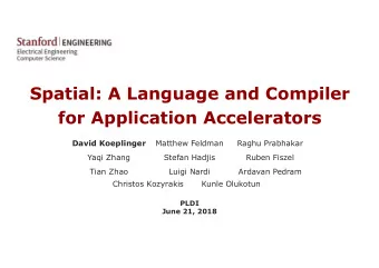 Spatial: A Language and Compiler  for Application Accelerators  David Koeplinger  Matthew Feldman