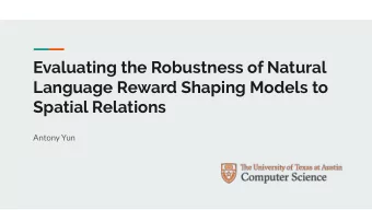 Evaluating the Robustness of Natural  Language Reward Shaping Models to  Spatial Relations  Antony