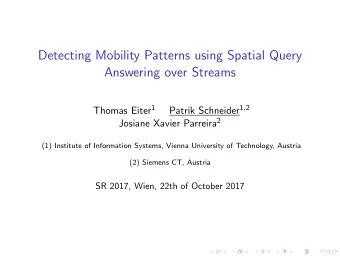 Detecting Mobility Patterns using Spatial Query  Answering over Streams Thomas Eiter 1 Patrik