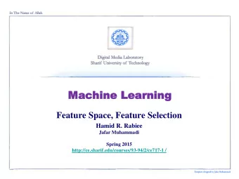 Mach  Machine Le  ine Learning  arning  Feature Space, Feature Selection  Hamid R. Rabiee  Jafar