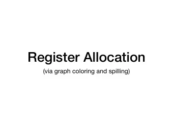 Register Allocation  (via graph coloring and spilling)  Register allocation  LLVM IR uses an