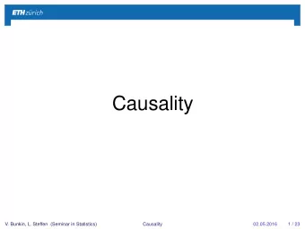 Causality  V. Bunkin, L. Steffen (Seminar in Statistics)  Causality  02.05.2016  1 / 23