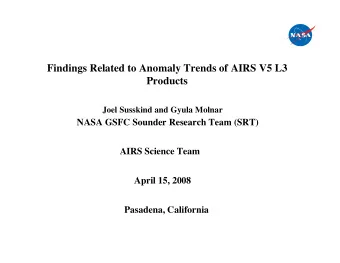 Findings Related to Anomaly Trends of AIRS V5 L3  Products  Joel Susskind and Gyula Molnar  NASA
