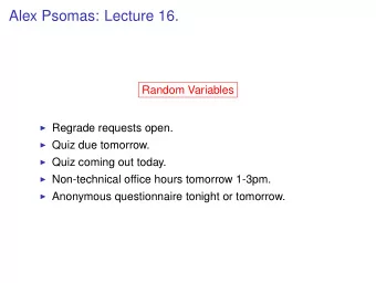 Alex Psomas: Lecture 16.  Random Variables  Regrade requests open.  Quiz due tomorrow.