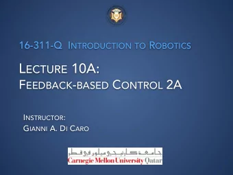 L ECTURE 10A: F EEDBACK - BASED C ONTROL 2A I NSTRUCTOR : G IANNI A. D I C ARO  T O  B E  D O N E