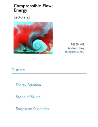 Compressible Flow:  Energy  Lecture 22  ME EN 412  Andrew Ning  aning@byu.edu  Outline  Energy