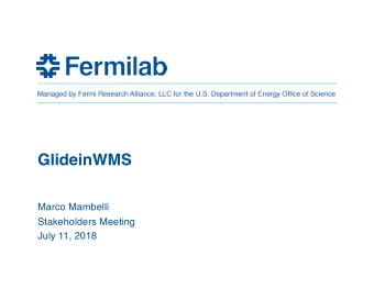 GlideinWMS  Marco Mambelli  Stakeholders Meeting  July 11, 2018  Overview  Releases since last