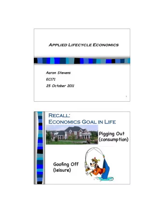 Reca  Recall:  Econom  Economics  cs Goa  oal in  n Li  Life  fe  Pi  Pigging Ou  Out  (consump
