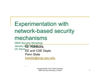 Experimentation with  network-based security  mechanisms  GENI Security Workshop UC Davis G.