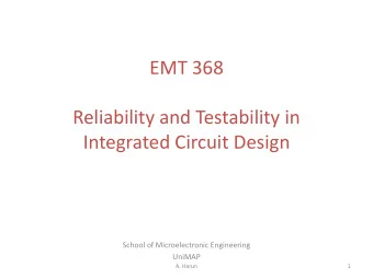 EMT 368  Reliability and Testability in  Integrated Circuit Design  School of Microelectronic