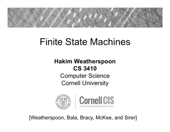 Finite State Machines  Hakim Weatherspoon  CS 3410  Computer Science  Cornell University