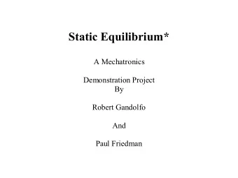 Static Equilibrium*  A Mechatronics  Demonstration Project  By  Robert Gandolfo  And  Paul Friedman