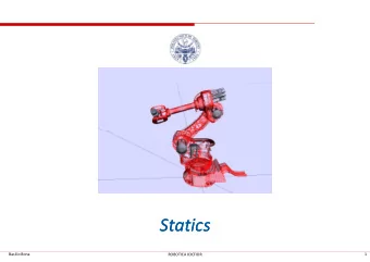 Statics  Statics  Basilio Bona  1  ROBOTICA 03CFIOR  Statics  1  Statics studies the