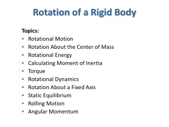 Rotation of a Rigid Body  Topics:  Rotational Motion  Rotation About the Center of Mass