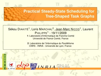 Practical Steady-State Scheduling for  Tree-Shaped Task Graphs Skou D IAKIT 1 , Loris M ARCHAL