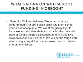 Stand for Children believes Oregon schools are  underfunded. Our large class sizes and short