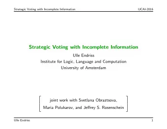 Strategic Voting with Incomplete Information  Ulle Endriss  Institute for Logic, Language and