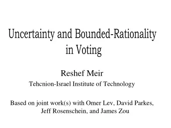 Reshef Meir  Tehcnion-Israel Institute of Technology  Based on joint work(s) with Omer Lev, David