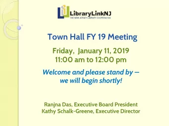 Town Hall FY 19 Meeting  Friday,  January 11, 2019  11:00 am to 12:00 pm  Welcome and please stand