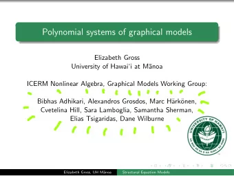 Polynomial systems of graphical models  Elizabeth Gross  University of Hawaii at M  anoa