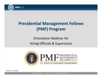 Presidential Management Fellows  (PMF) Program  Orientation Webinar for  Hiring Officials &amp;