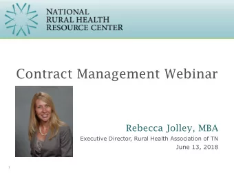 Contract Management Webinar  Rebecca Jolley, MBA  Executive Director, Rural Health Association of