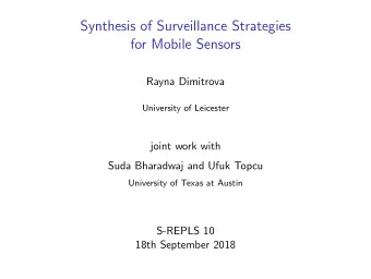 Synthesis of Surveillance Strategies  for Mobile Sensors  Rayna Dimitrova  University of Leicester