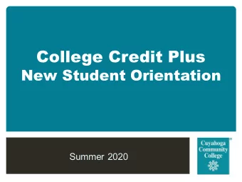 College Credit Plus  New Student Orientation  Summer 2020  College Mission Statement  To provide