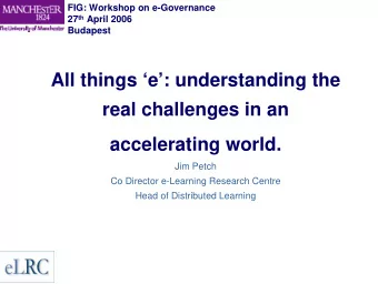 All things e: understanding the  real challenges in an  accelerating world.  Jim Petch  Co