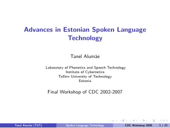 Advances in Estonian Spoken Language  Technology  Tanel Alum  ae  Laboratory of Phonetics and
