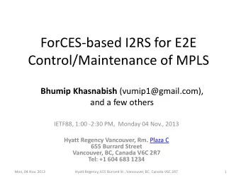 ForCES-based I2RS for E2E  Control/Maintenance of MPLS Bhumip Khasnabish (vumip1@gmail.com),  and a