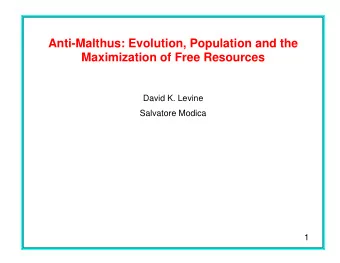 Anti-Malthus: Evolution, Population and the  Maximization of Free Resources  David K. Levine