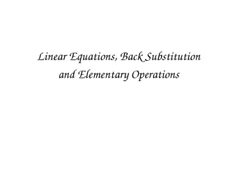 Linear Equations, Back Substitution  and Elementary Operations  Systems of Linear Equations  Defn.