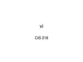vi  CIS 218  vi basics    Why vi(m)?  Universal editor in LINUX/UNIX.  Compatible with UNIX