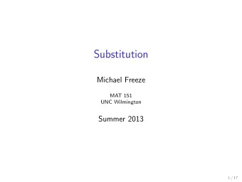 Substitution  Michael Freeze  MAT 151  UNC Wilmington  Summer 2013  1 / 17  Section 7.2 ::