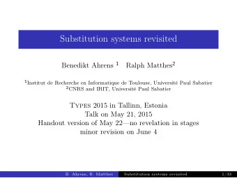 Substitution systems revisited Benedikt Ahrens 1 Ralph Matthes 2 1 Institut de Recherche en