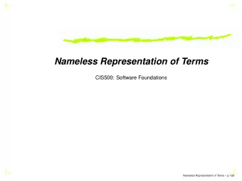 Nameless Representation of Terms  CIS500: Software Foundations  Nameless Representation of Terms