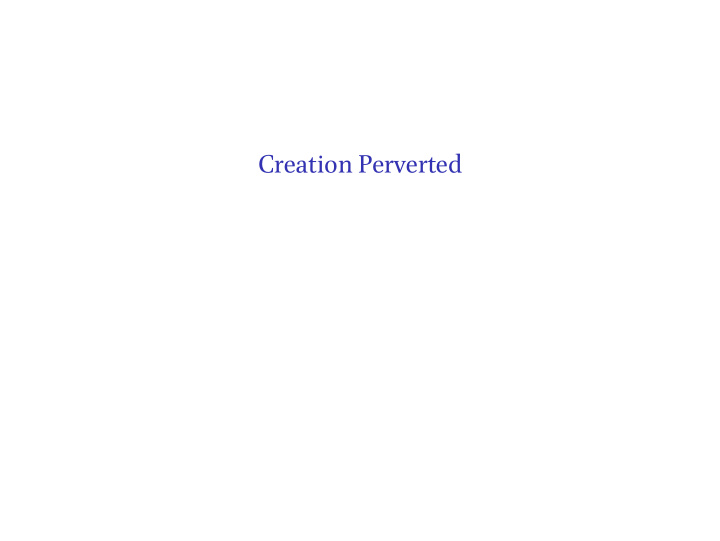 creation perverted
