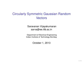 Circularly Symmetric Gaussian Random  Vectors  Saravanan Vijayakumaran  sarva@ee.iitb.ac.in