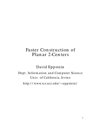 Faster Con struction of  Plan ar 2-Cen ters  David Eppstein  Dept. In form ation an d Com puter
